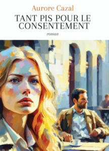 Couverture du livre Tant pis pour le consentement d'Aurore Cazal